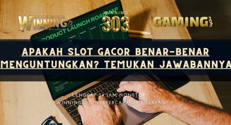 Apakah Slot Gacor Benar-Benar Menguntungkan? Temukan Jawabannya!