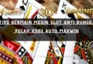 10 Tips Bermain Mesin Slot Anti Rungkad, Pecah X500 Auto MAXWIN