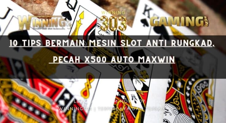10 Tips Bermain Mesin Slot Anti Rungkad, Pecah X500 Auto MAXWIN