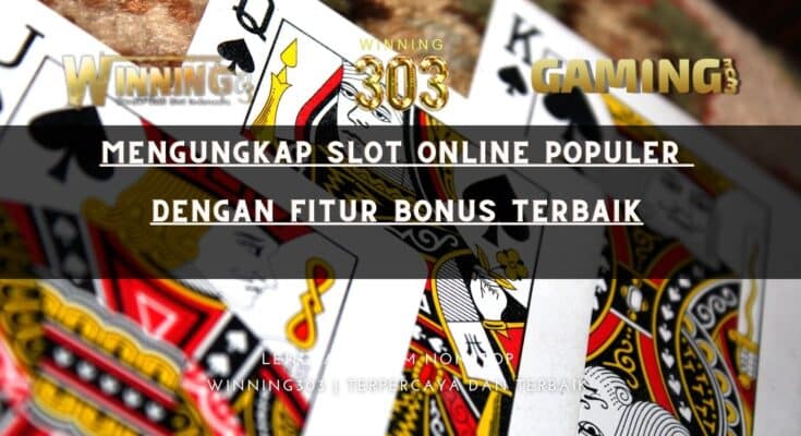 Mengungkap Slot Online Populer Dengan Fitur Bonus Terbaik