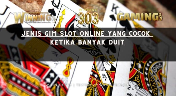 Jenis Gim Slot Online yang Cocok Ketika Banyak Duit
