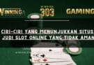 Ciri-ciri Yang Menunjukkan Situs Judi Slot Online Yang Tidak Aman