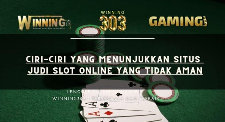 Ciri-ciri Yang Menunjukkan Situs Judi Slot Online Yang Tidak Aman