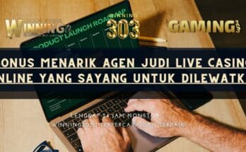 Bonus Menarik Agen Judi Live Casino Online yang Sayang untuk Dilewatkan