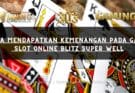Cara Mendapatkan Kemenangan pada Game Slot Online Blitz Super Well
