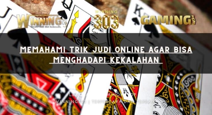 Memahami trik judi online agar bisa Menghadapi Kekalahan