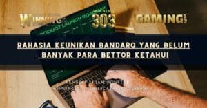 Rahasia Keunikan Bandarq yang Belum Banyak Para Bettor Ketahui
