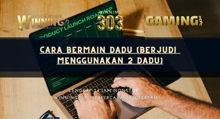 Cara Bermain Dadu (Berjudi Menggunakan 2 Dadu)