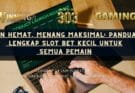 Main Hemat, Menang Maksimal: Panduan Lengkap Slot Bet Kecil untuk Semua Pemain