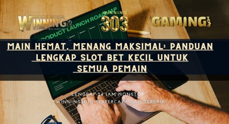Main Hemat, Menang Maksimal: Panduan Lengkap Slot Bet Kecil untuk Semua Pemain