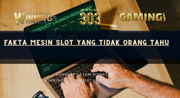 Fakta Mesin Slot yang Tidak Orang Tahu