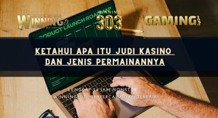 Ketahui Apa itu Judi Kasino dan Jenis Permainannya