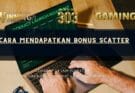 Cara Mendapatkan Bonus Scatter