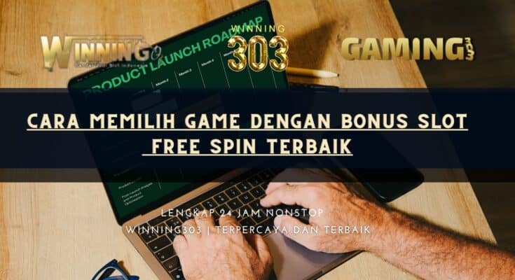 Cara Memilih Game dengan Bonus slot Free Spin Terbaik