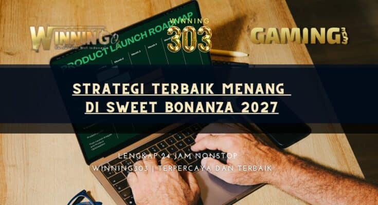 Strategi Terbaik Menang di Sweet Bonanza 2027