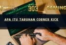Apa itu Taruhan Corner Kick