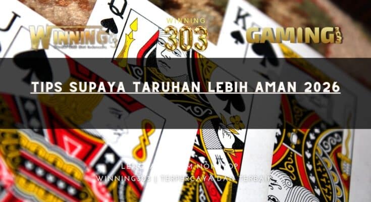 Tips Supaya Taruhan Lebih Aman 2026