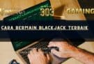 Cara Bermain Blackjack Terbaik