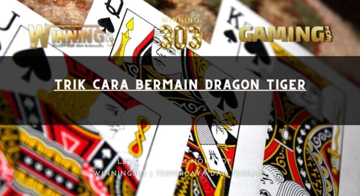 Trik Cara Bermain Dragon Tiger