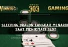 Sleeping Dragon Langkah Menarik Saat Menikmati Slot