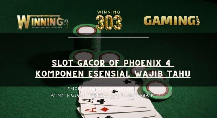 Slot Gacor of Phoenix 4 Komponen Esensial Wajib Tahu