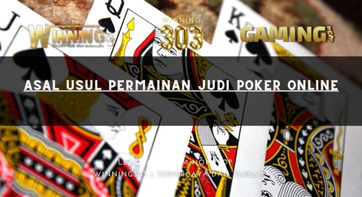 Asal Usul Permainan Judi Poker Online